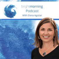 the Bright Morning podcast hosted by Elena Aguilar