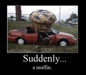 Suddenly a muffin